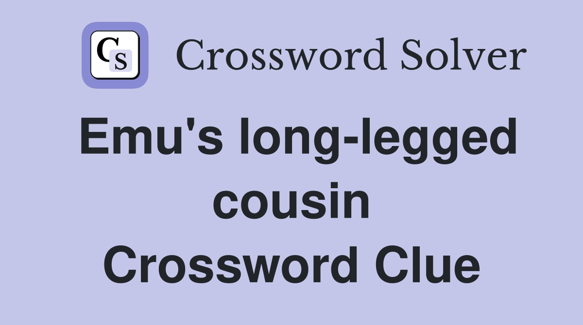 Emu's longlegged cousin Crossword Clue Answers Crossword Solver